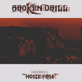 BROKEN DRILL (EP. 3) - Noite Fria