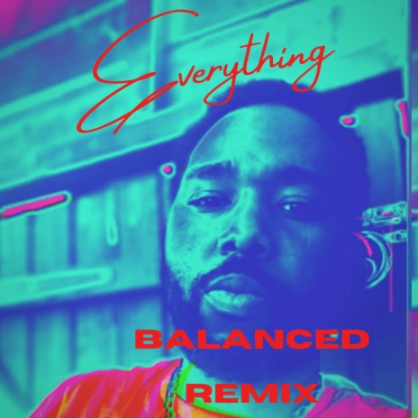 Everything balanced (Everything balanced remix/ Version) | Boomplay Music