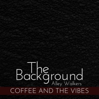 The Background - Coffee and the Vibes