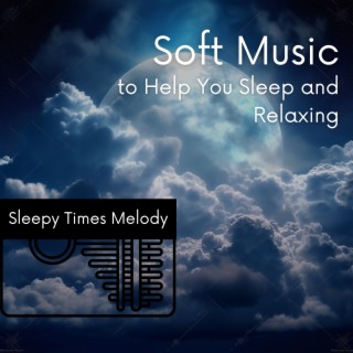Soft Music to Help You Sleep and Relaxing