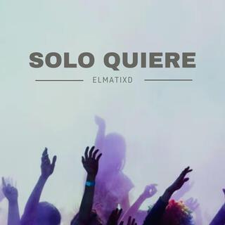 SOLO QUIERE