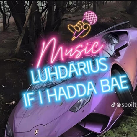 If i hadda bae ft. luhdarius | Boomplay Music