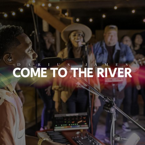 Come To The River ft. Kiara James | Boomplay Music