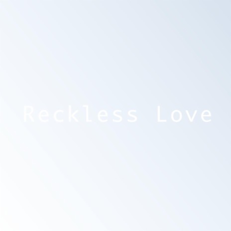 Reckless Love | Boomplay Music