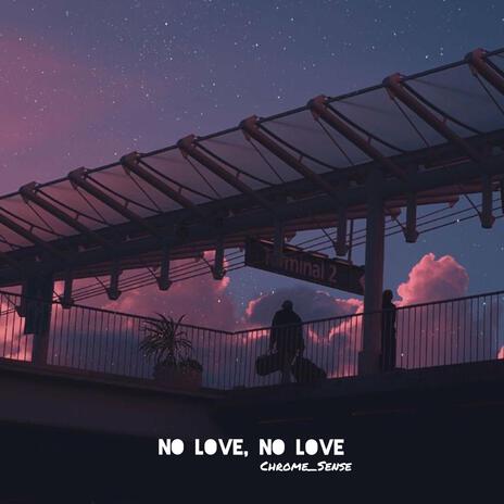 NO LOVE, NO LOVE | Boomplay Music