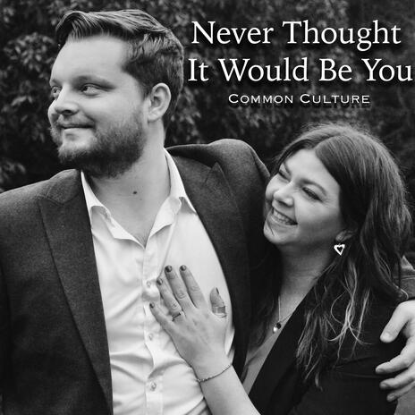 Never Thought It Would Be You | Boomplay Music