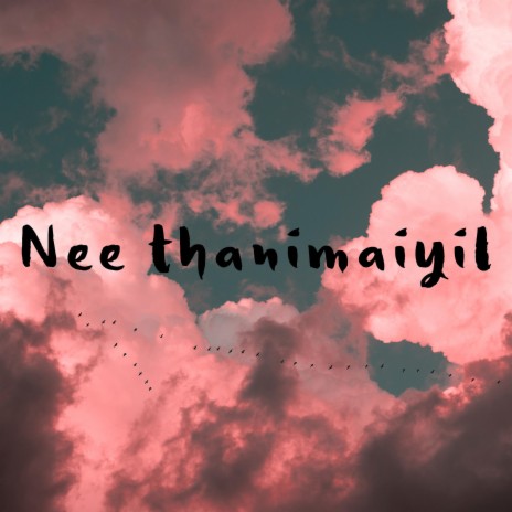 Nee Thanimaiyil