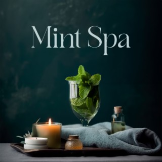 Mint Spa: Serene Spa Music for Wonderful Feeling of Calmness, Beauty Comfort Zone, Vitality & Rejuvenation