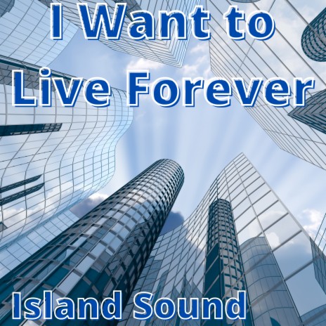 I Want to Live Forever | Boomplay Music