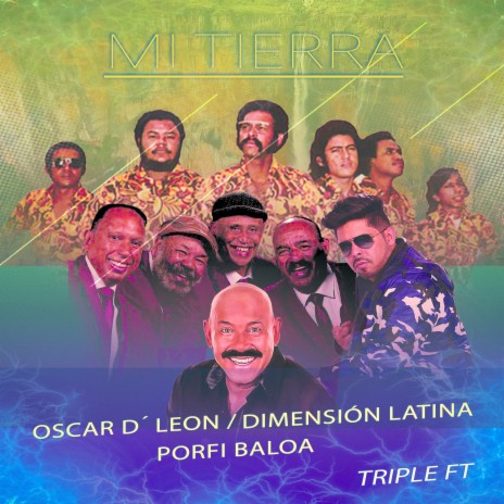 Mi Tierra (Triple Ft) ft. Oscar D'Leon & La Dimensión Latina | Boomplay Music
