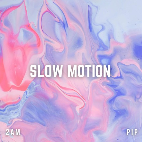 Slow Motion ft. 2am | Boomplay Music