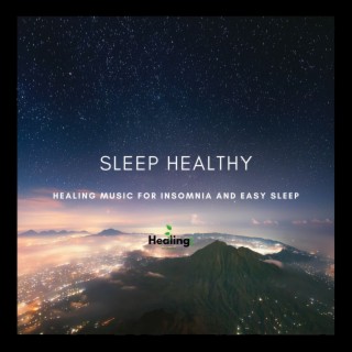 Sleep Healthy - Healing Music for Insomnia and Easy Sleep