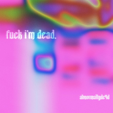 Fuck I'm dead | Boomplay Music