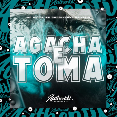 Agacha e Toma ft. Mc Delux & MC Douglinhas | Boomplay Music