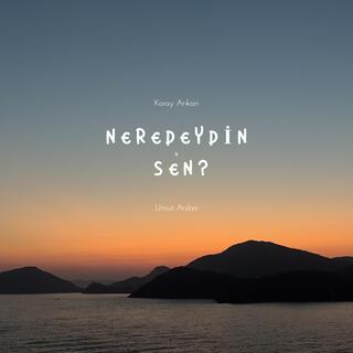 Neredeydin Sen ft. Umut Arslan lyrics | Boomplay Music