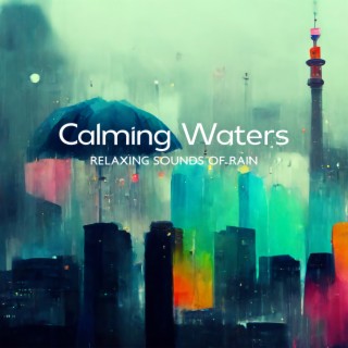 Calming Waters: Relaxing Sounds of Rain (Deep Sleep Sounds, Bedtime, Lullaby)