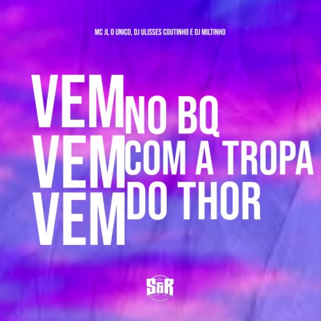 Vem Vem Vem no Bq Com a Tropa do Thor ft. DJ ULISSES COUTINHO & MC JL | Boomplay Music