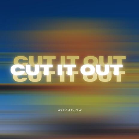 Cut It Out | Boomplay Music