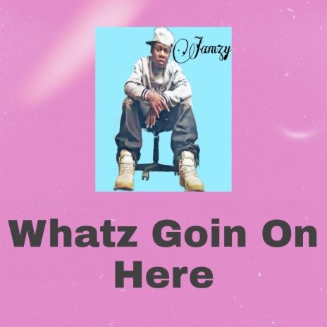 Whatz Goin on Here | Boomplay Music