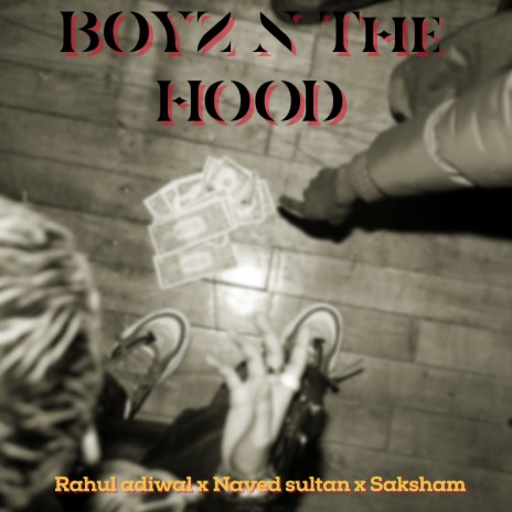 BOYZ N THE HOOD ft. Saksham & naved sultaan | Boomplay Music