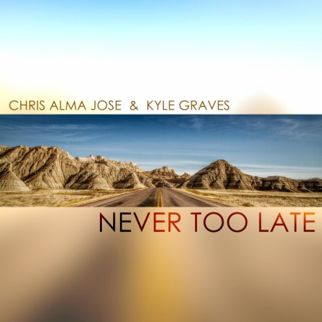 Never Too Late ft. Kyle Graves | Boomplay Music