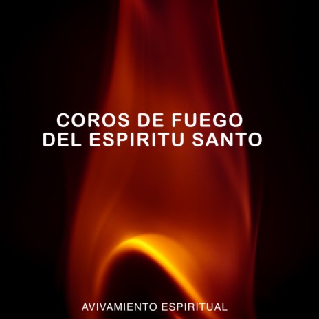Coros De Fuego Del Espíritu Santo | Boomplay Music