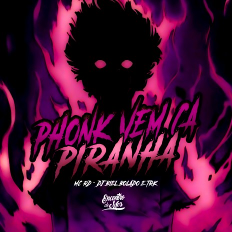 Phonk Vem Ca Piranha ft. TRK DJ & DJ Biel Bolado | Boomplay Music