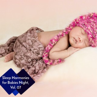 Sleep Harmonies for Babies Night, Vol. 07