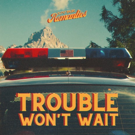 Trouble Won't Wait | Boomplay Music
