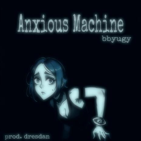 anxious machine