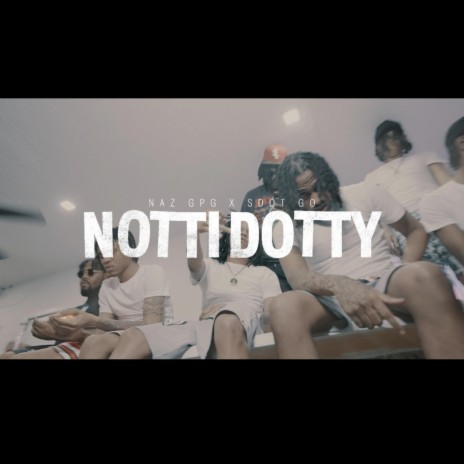 Notti Dotty ft. Sdot Go & NazGPG | Boomplay Music