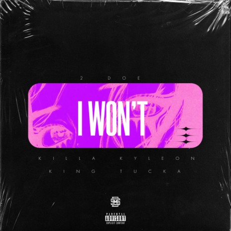 I Won't ft. Killa Kyleon & King Tucka | Boomplay Music