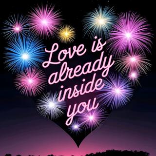 Love is Already Inside You