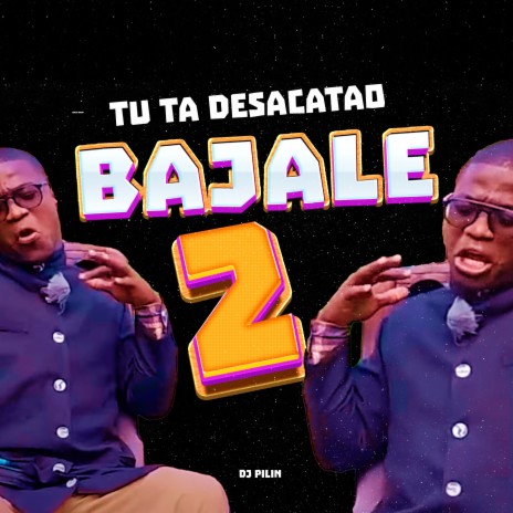 Bajale 2 Tu Ta Desacatao | Boomplay Music