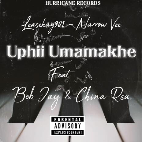 Uphi Umamakhe_-_Leasekay901_x_Narrow Vee x Bob Jay x China Rsa | Boomplay Music