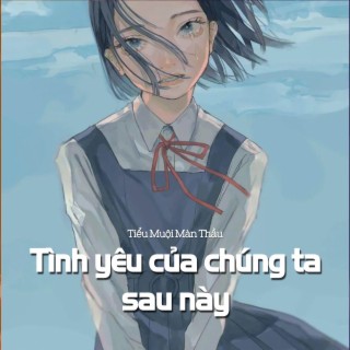 Tình yêu của chúng ta sau này lyrics | Boomplay Music