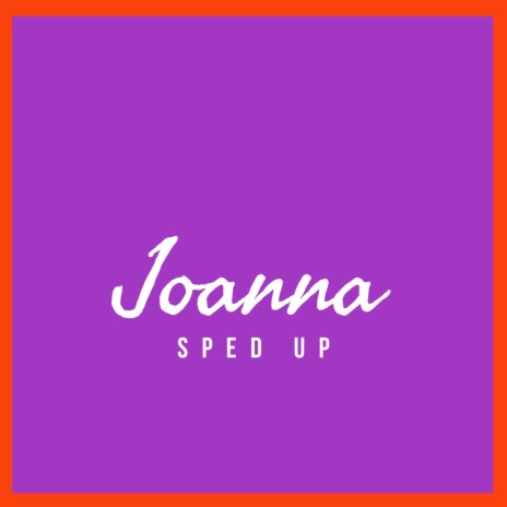 Joanna (Sped Up) | Boomplay Music