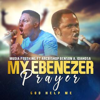 My Ebenezer Prayer ft. Arcbishop Benson A. Idahosa lyrics | Boomplay Music