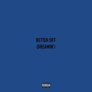 Better off (Dreamin') lyrics | Boomplay Music