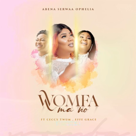 Womfa Ma No ft. Ceccy Twum & Effe Grace | Boomplay Music