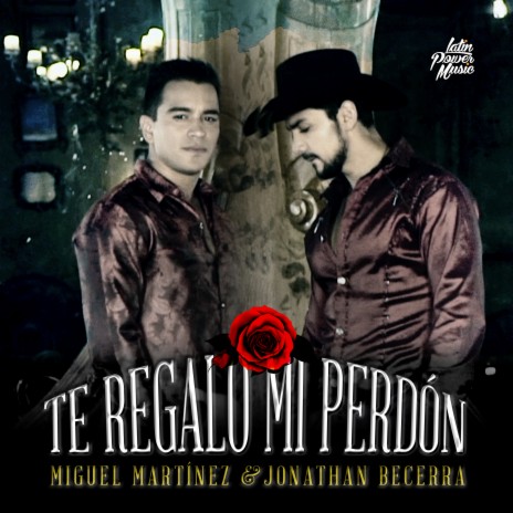 Te Regalo Mi Perdón ft. Miguel Martinez | Boomplay Music