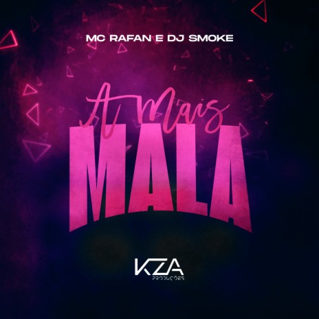 A Mais Mala ft. Dj Smoke & KZA Produções | Boomplay Music