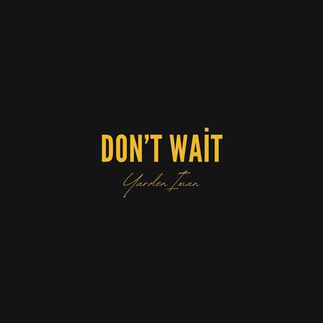 Don't Wait | Boomplay Music