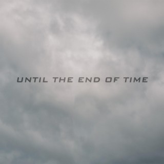 UNTIL THE END OF TIME