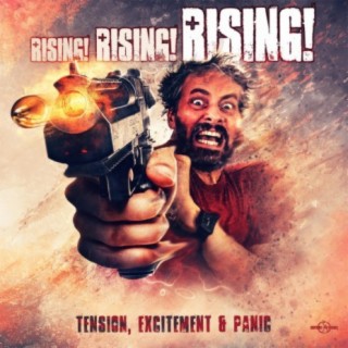 Rising! Rising! Rising! - Tension, Excitement & Panic