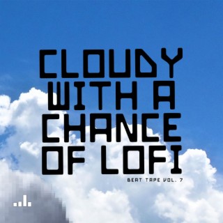 Cloudy With A Chance Of LoFi