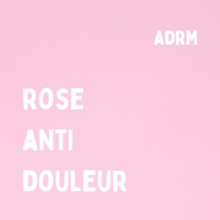 ROSE ANTIDOULEUR