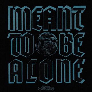 MEANT TO BE ALONE PART.2