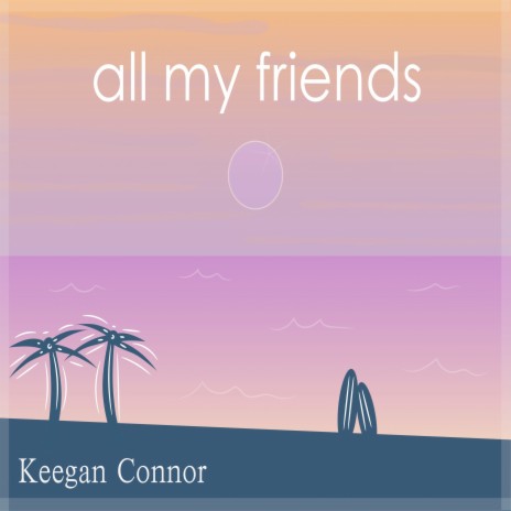 all my friends | Boomplay Music