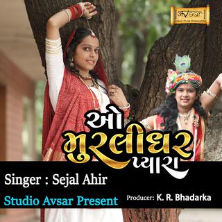 O Murlidhar Pyara (Sejal Ahir)